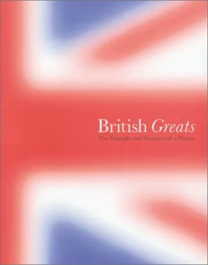 British Greats: The Triumphs and Treasures of a Nation