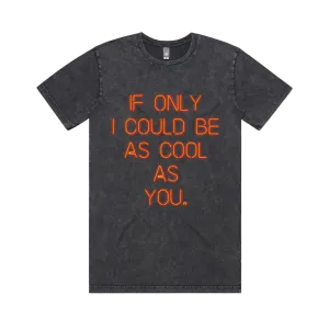 If Only I Could Be As Cool As You / Stonewash T-Shirt